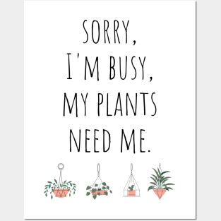 Sorry I'm Busy My Plants Need Me Funny Plant Joke Posters and Art